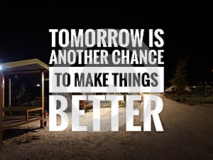 Motivational and inspirational quote with phrase TOMORROW IS ANOTHER CHANCE TO MAKE THINGS BETTER