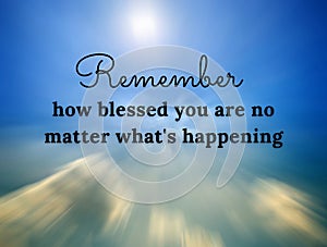Motivational and Inspirational quote - Remember how blessed you are no matter what's happening. With blurry sky zoom