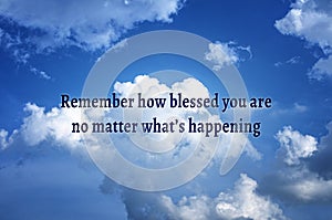 Motivational and inspirational quote - Remember how blessed you are no matter what's happening. With bright sky and