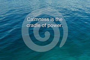 Life inspirational quotes - Calmness us the cradle of power photo