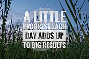 Motivational and inspirational quotes - A little progress each day adds up to big result