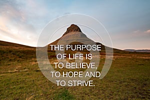 Inspirational quotes - The purpose of life is to believe, to hope and to strive photo