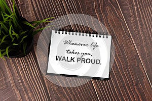 Life inspirational quotes  - Whenever life takes you, walk proud photo
