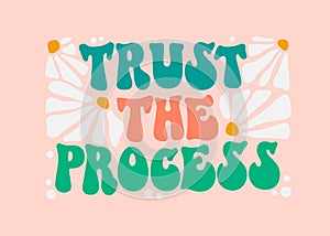 Motivational and inspirational self-love quote - Trust the process - in trendy funky 70s lettering style