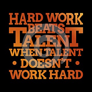 Motivational inspiring quote - Hard work beats talent when talent doesn`t work hard photo