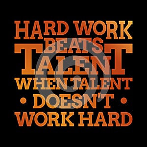 Motivational inspiring quote - Hard work beats talent when talent doesn`t work hard