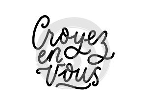 Motivational lettering quote in French Croyez en Vous means Believe in yourself in English