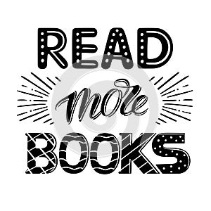 Motivational lettering quote - Read more books. Hand drawn typography poster