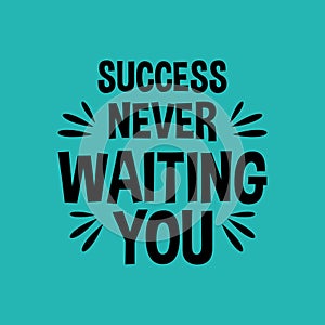 Success never waiting you motivation quote Handwritten vector design typography