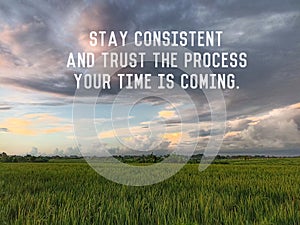 Motivational and life inspiraitonal quote - Stay consistent and trust the process. Your time is coming. Motivational words.