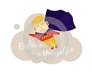 Motivational phrase. Believe in yourself. The boy is a superhero. Motivation and self-confidence