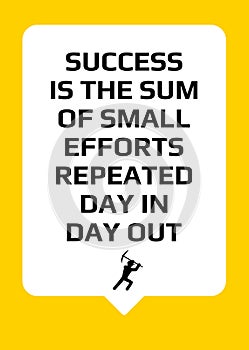 Motivational poster. Success is the sum of small efforts repeated day in day out. Home decor for inspiration