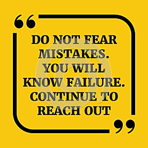 Motivational quote.Do not fear mistakes. You will know failure.