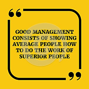 Motivational quote.Good management