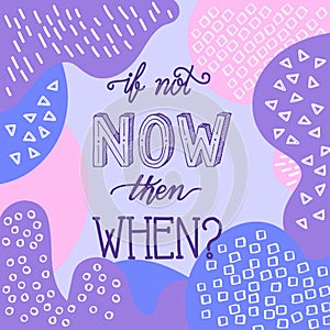 Motivational Quote Illustration - If Not Now Then When