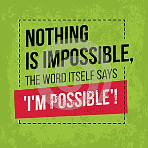 Motivational quote. Inspiration. Nothing is impossible, the word
