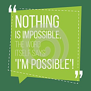 Motivational quote. Inspiration. Nothing is impossible, the word