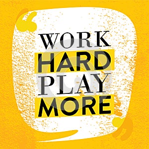 Motivational quote poster. Work hard play more. Inspiration quotes design with grunge background.