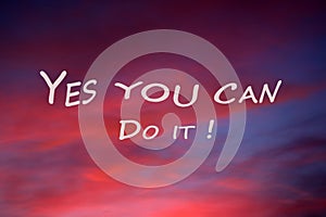 Motivational quote - Yes you can do it. Self motivation and confidence concept with inspirational text message in the sky.