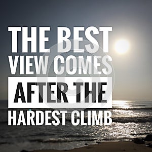 Motivational quotes of the best view comes after the hardest climb photo
