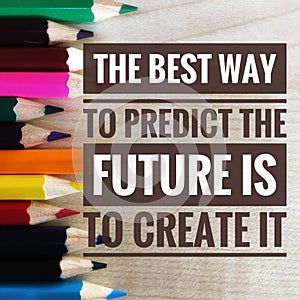 Motivational quotes on the best way to predict the future is to create it