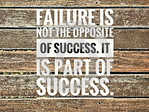 Motivational quotes of failure is not the opposite of success. it is part of success