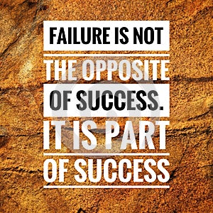 Motivational quotes of failure is not the opposite of success. it is part of success