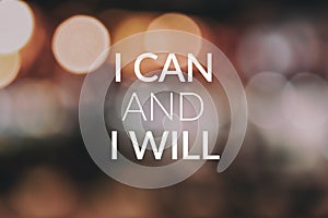 Motivational Quotes - i can and i will. Blurry background