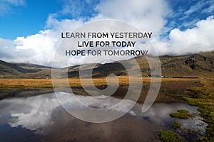 Motivational Quotes - Learn From Yesterday, Live For Today, Hope For Tomorrow