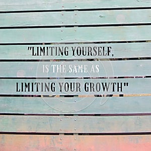 Motivational quotes limiting yourself is the same as limiting your growth
