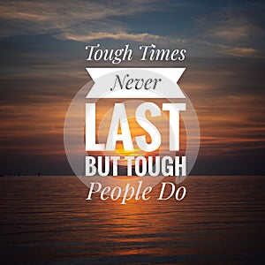 Motivational Quote on sunset background - Tough times never last but tough people do. photo