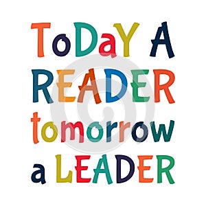 Motivational quotes for students - Today a reader, tomorrow a leader