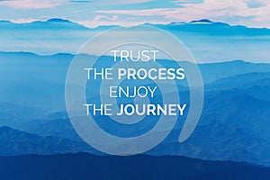 Motivational Quotes - Trust the process enjoy the journey