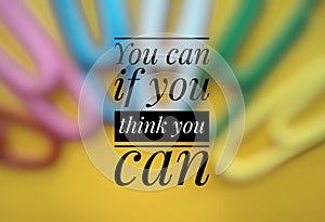 Motivational quotes on You can if you think you can