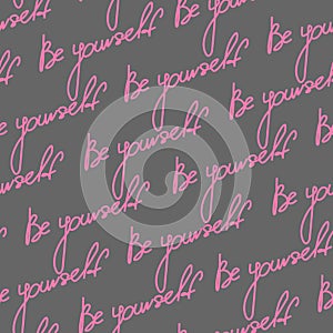 Motivational slogan be yourself seamless pattern. Pink text on gray background vector illustration