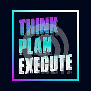 Motivational typography t-shirt design featuring the quote Think, plan, execute