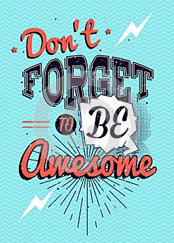 Motivational typography vector poster, Don`t forget to be awesome