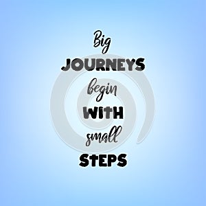 Motivational vector poster with inspirational quote. Big journeys begin with small steps