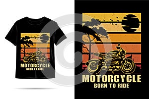 Motorcycle born to ride silhouette t shirt design