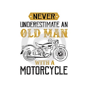 Motorcycle quote and saying. Never underestimate an old man, good for print