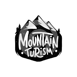 Mountain turism. Hand drawn lettering isolated on white background. Poster, emblem, label. Vector illustration