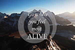 Mountains background with Inspirational quote - Go where you feel most alive