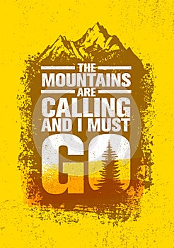 The Mountains Are Calling And I Must Go. Outdoor Adventure Inspiring Motivation Quote. Vector Typography Banner