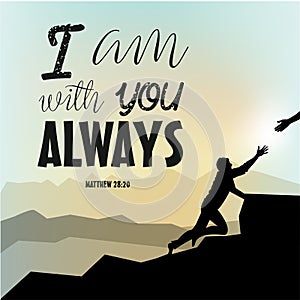 Mounth background with tired man. I am with you ALWAYS. Christian poster. Verse. Card. Scripture print. Bible quote