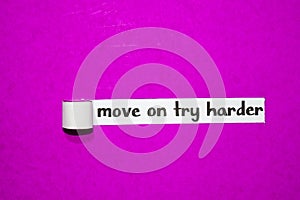 Move on try harder text, Inspiration, Motivation and business concept on purple torn paper