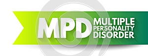 MPD Multiple Personality Disorder - mental disorder characterized by the maintenance of at least two distinct and relatively