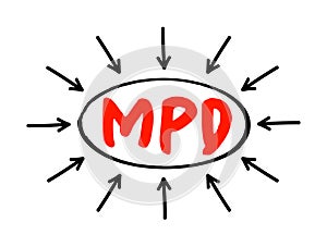 MPD Multiple Personality Disorder - mental disorder characterized by the maintenance of at least two distinct and relatively