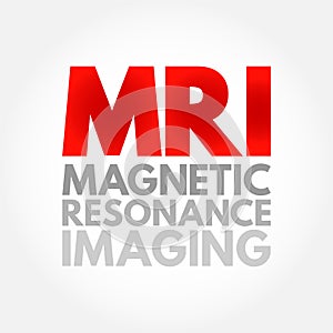 MRI Magnetic Resonance Imaging - noninvasive test doctors use to diagnose medical conditions, acronym text concept background