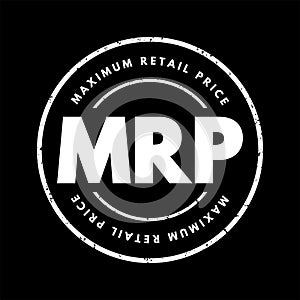 MRP Maximum Retail Price - manufacturer calculated price that is the highest price that can be charged for a product sold, acronym