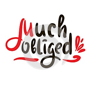 Much obliged - inspire motivational quote. Hand drawn beautiful lettering. Print